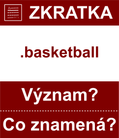 Co znamen zkratka basketball Vznam zkratky, akronymu? Kategorie: Domny