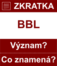 Co znamen zkratka BBL Vznam zkratky, akronymu? Kategorie: Chat a diskuze