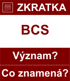 Co znamen zkratka BCS Vznam zkratky, akronymu? Kategorie: Chat a diskuze