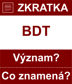 Co znamen zkratka BDT Vznam zkratky, akronymu? Kategorie: Mny