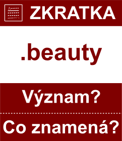 Co znamen zkratka beauty Vznam zkratky, akronymu? Kategorie: Domny