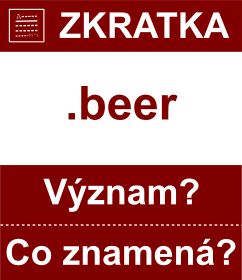 Co znamen zkratka beer Vznam zkratky, akronymu? Kategorie: Domny