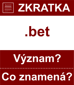 Co znamen zkratka bet Vznam zkratky, akronymu? Kategorie: Domny