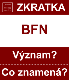 Co znamen zkratka BFN Vznam zkratky, akronymu? Kategorie: Chat a diskuze