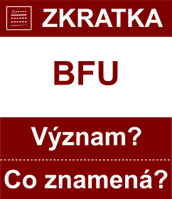 Co znamen zkratka BFU Vznam zkratky, akronymu? Kategorie: Chat a diskuze