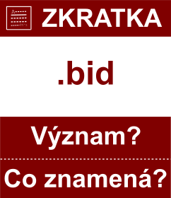 Co znamen zkratka bid Vznam zkratky, akronymu? Kategorie: Domny