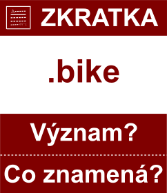 Co znamen zkratka bike Vznam zkratky, akronymu? Kategorie: Domny