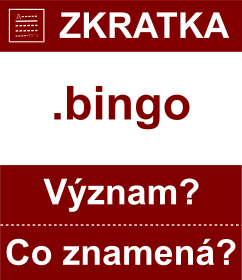 Co znamen zkratka bingo Vznam zkratky, akronymu? Kategorie: Domny