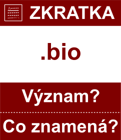 Co znamen zkratka bio Vznam zkratky, akronymu? Kategorie: Domny