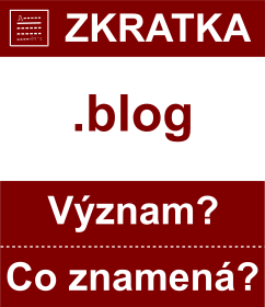 Co znamen zkratka blog Vznam zkratky, akronymu? Kategorie: Domny