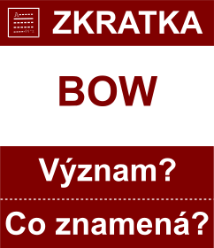 Co znamen zkratka BOW Vznam zkratky, akronymu? Kategorie: Chat a diskuze