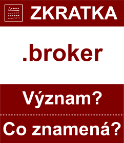 Co znamen zkratka broker Vznam zkratky, akronymu? Kategorie: Domny