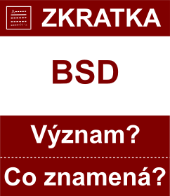 Co znamen zkratka BSD Vznam zkratky, akronymu? Kategorie: Mny