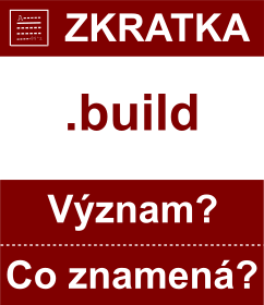 Co znamen zkratka build Vznam zkratky, akronymu? Kategorie: Domny