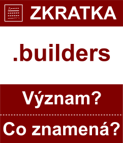 Co znamen zkratka builders Vznam zkratky, akronymu? Kategorie: Domny