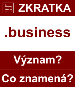 Co znamen zkratka business Vznam zkratky, akronymu? Kategorie: Domny