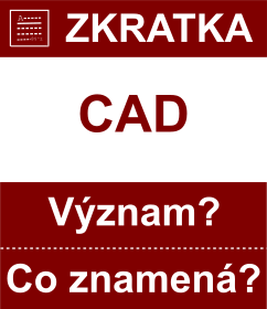 Co znamen zkratka CAD Vznam zkratky, akronymu? Kategorie: Mny