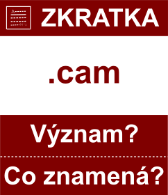 Co znamen zkratka cam Vznam zkratky, akronymu? Kategorie: Domny