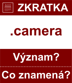 Co znamen zkratka camera Vznam zkratky, akronymu? Kategorie: Domny