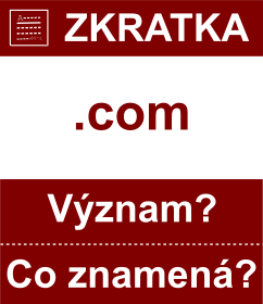 Co znamen zkratka com Vznam zkratky, akronymu? Kategorie: Domny