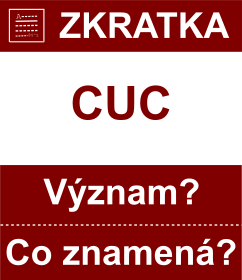Co znamen zkratka CUC Vznam zkratky, akronymu? Kategorie: Mny