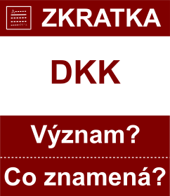 Co znamen zkratka DKK Vznam zkratky, akronymu? Kategorie: Mny