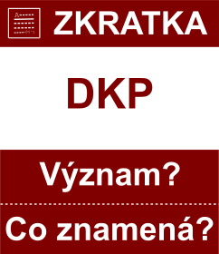 Co znamen zkratka DKP Vznam zkratky, akronymu? Kategorie: Ostatn