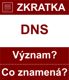 Co znamen zkratka DNS Vznam zkratky, akronymu? Kategorie: Ostatn