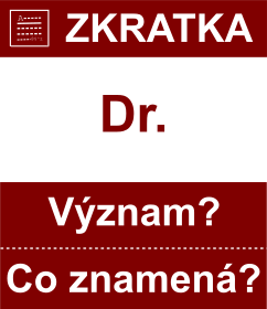 Co znamen zkratka Dr. Vznam zkratky, akronymu? Kategorie: Akademick tituly