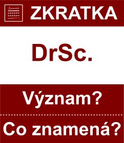 Co znamen zkratka DrSc. Vznam zkratky, akronymu? Kategorie: Akademick tituly