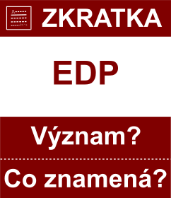 Co znamen zkratka EDP Vznam zkratky, akronymu? Kategorie: Ostatn