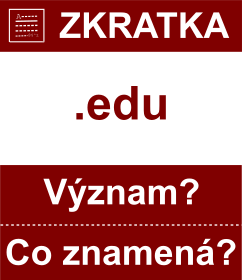 Co znamen zkratka edu Vznam zkratky, akronymu? Kategorie: Domny