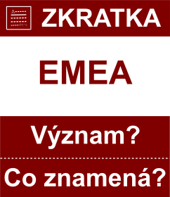 Co znamen zkratka EMEA Vznam zkratky, akronymu? Kategorie: Organizace