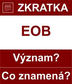 Co znamen zkratka EOB Vznam zkratky, akronymu? Kategorie: Ostatn