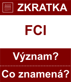 Co znamen zkratka FCI Vznam zkratky, akronymu? Kategorie: Chat a diskuze