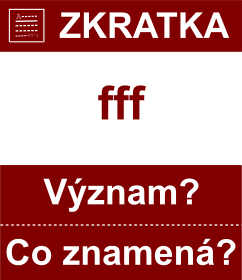 Co znamen zkratka fff Vznam zkratky, akronymu? Kategorie: Hudebn zkratky