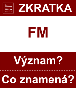 Co znamen zkratka FM Vznam zkratky, akronymu? Kategorie: Okresy