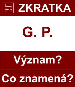 Co znamen zkratka G. P. Vznam zkratky, akronymu? Kategorie: Hudebn zkratky