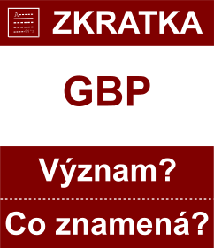 Co znamen zkratka GBP Vznam zkratky, akronymu? Kategorie: Mny