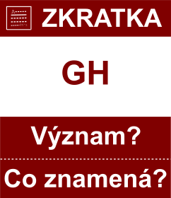 Co znamen zkratka GH Vznam zkratky, akronymu? Kategorie: Fyzikln jednotky