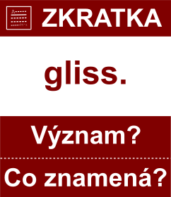 Co znamen zkratka gliss. Vznam zkratky, akronymu? Kategorie: Hudebn zkratky