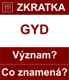 Co znamen zkratka GYD Vznam zkratky, akronymu? Kategorie: Mny