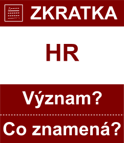 Co znamen zkratka HR Vznam zkratky, akronymu? Kategorie: Zem EU