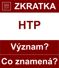 Co znamen zkratka HTP Vznam zkratky, akronymu? Kategorie: Ostatn