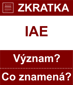 Co znamen zkratka IAE Vznam zkratky, akronymu? Kategorie: Chat a diskuze