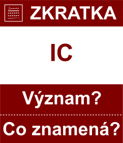 Co znamen zkratka IC Vznam zkratky, akronymu? Kategorie: Chat a diskuze