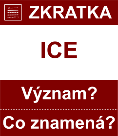 Co znamen zkratka ICE Vznam zkratky, akronymu? Kategorie: Ostatn