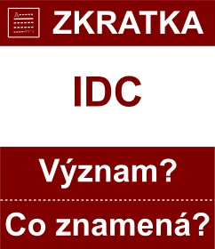 Co znamen zkratka IDC Vznam zkratky, akronymu? Kategorie: Chat a diskuze