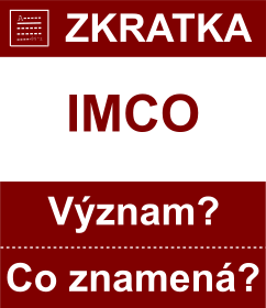 Co znamen zkratka IMCO Vznam zkratky, akronymu? Kategorie: Chat a diskuze