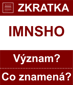 Co znamen zkratka IMNSHO Vznam zkratky, akronymu? Kategorie: Chat a diskuze